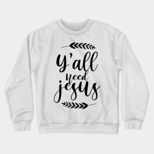 Yall Need Jesus Design Crewneck Sweatshirt